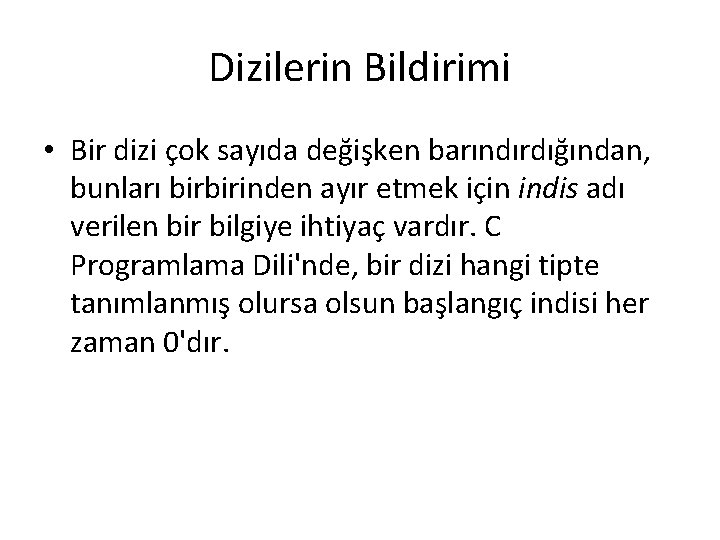 Dizilerin Bildirimi • Bir dizi çok sayıda değişken barındırdığından, bunları birbirinden ayır etmek için