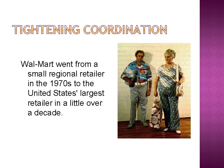 Wal-Mart went from a small regional retailer in the 1970 s to the United