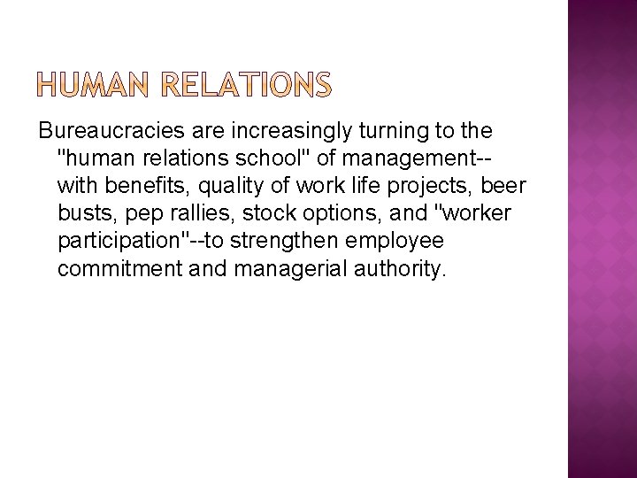 Bureaucracies are increasingly turning to the "human relations school" of management-with benefits, quality of