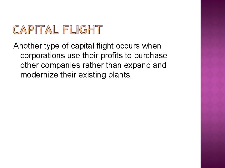 Another type of capital flight occurs when corporations use their profits to purchase other