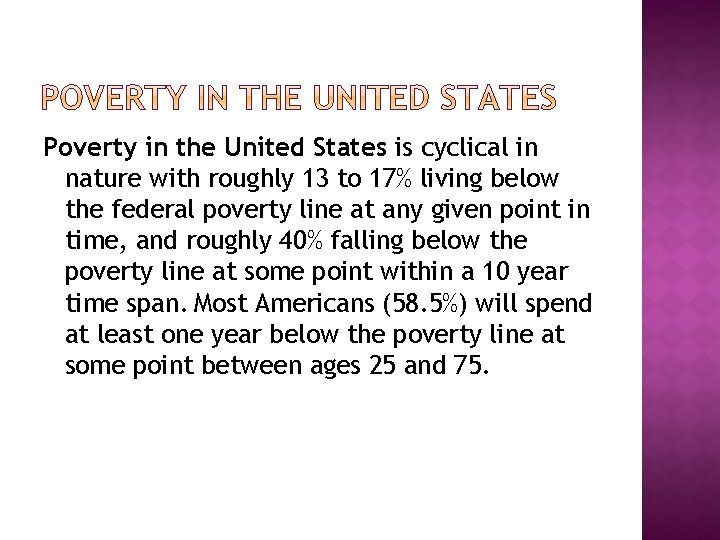 Poverty in the United States is cyclical in nature with roughly 13 to 17%