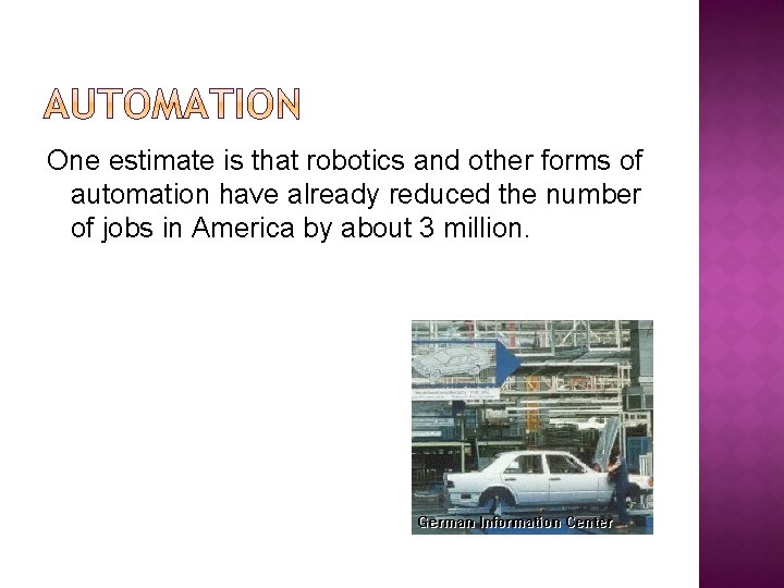 One estimate is that robotics and other forms of automation have already reduced the