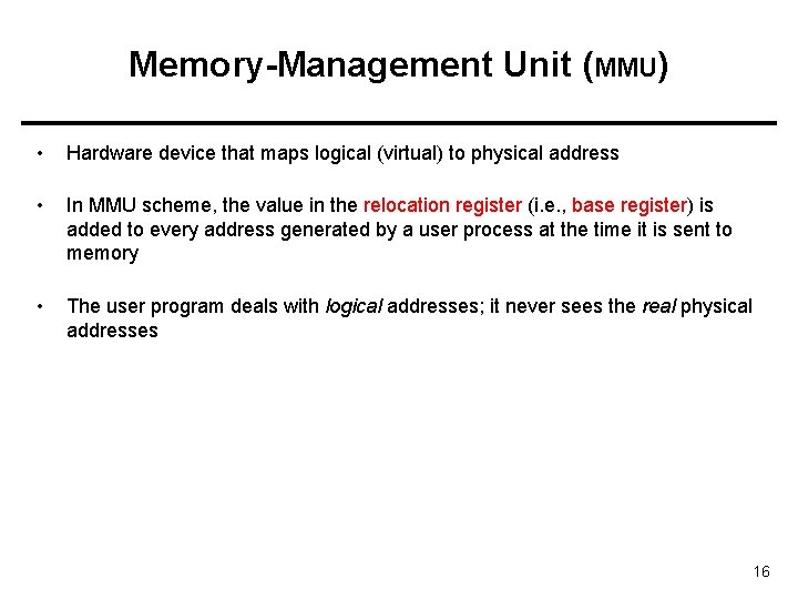 Memory-Management Unit (MMU) • Hardware device that maps logical (virtual) to physical address •