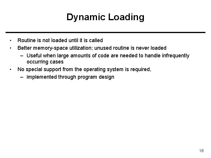Dynamic Loading • • • Routine is not loaded until it is called Better