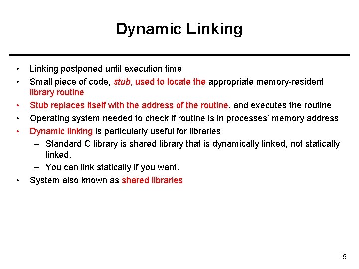 Dynamic Linking • • • Linking postponed until execution time Small piece of code,