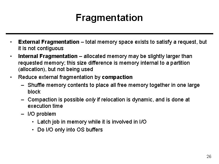 Fragmentation • • • External Fragmentation – total memory space exists to satisfy a