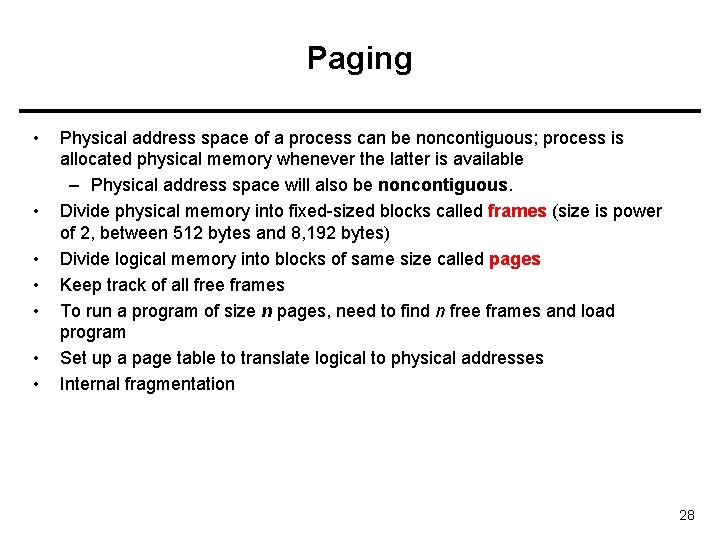 Paging • • Physical address space of a process can be noncontiguous; process is