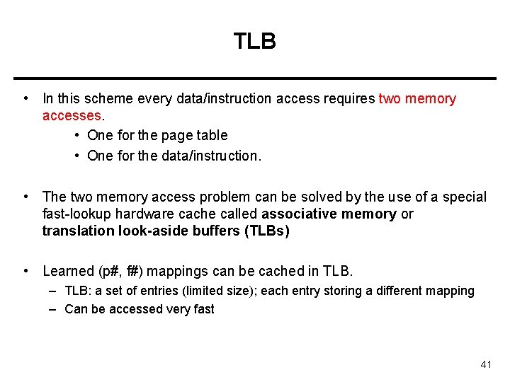 TLB • In this scheme every data/instruction access requires two memory accesses. • One