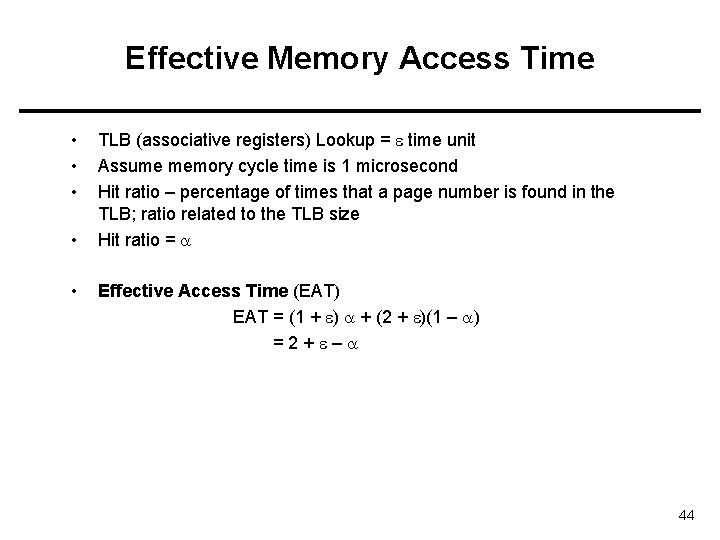 Effective Memory Access Time • • • TLB (associative registers) Lookup = time unit