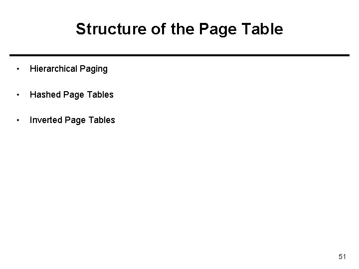 Structure of the Page Table • Hierarchical Paging • Hashed Page Tables • Inverted