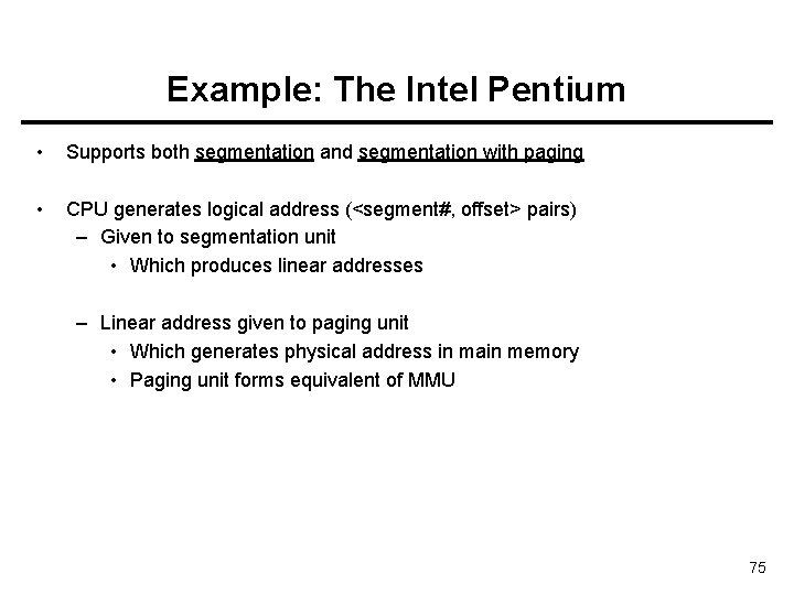 Example: The Intel Pentium • Supports both segmentation and segmentation with paging • CPU