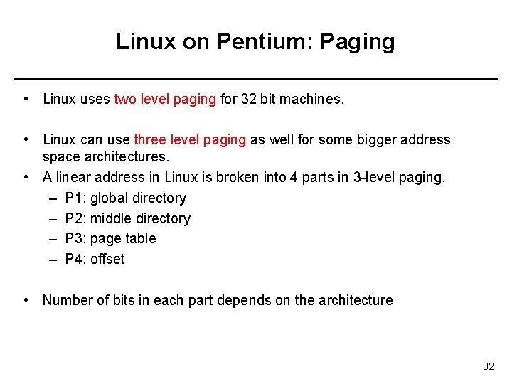 Linux on Pentium: Paging • Linux uses two level paging for 32 bit machines.