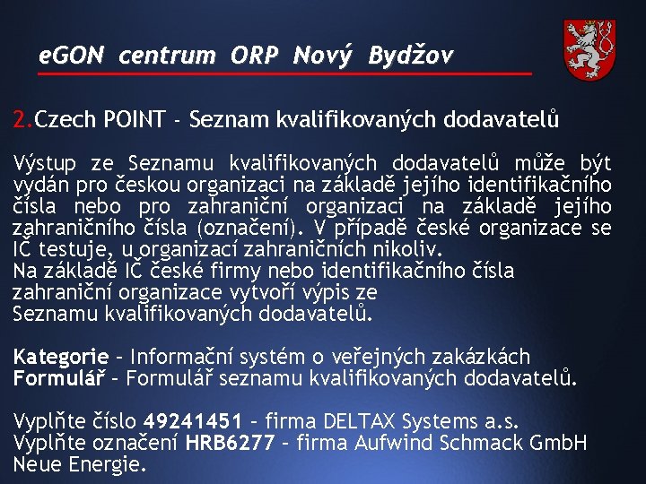 e. GON centrum ORP Nový Bydžov 2. Czech POINT - Seznam kvalifikovaných dodavatelů Výstup