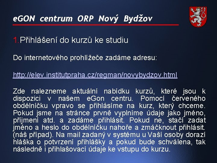 e. GON centrum ORP Nový Bydžov 1. Přihlášení do kurzů ke studiu Do internetového