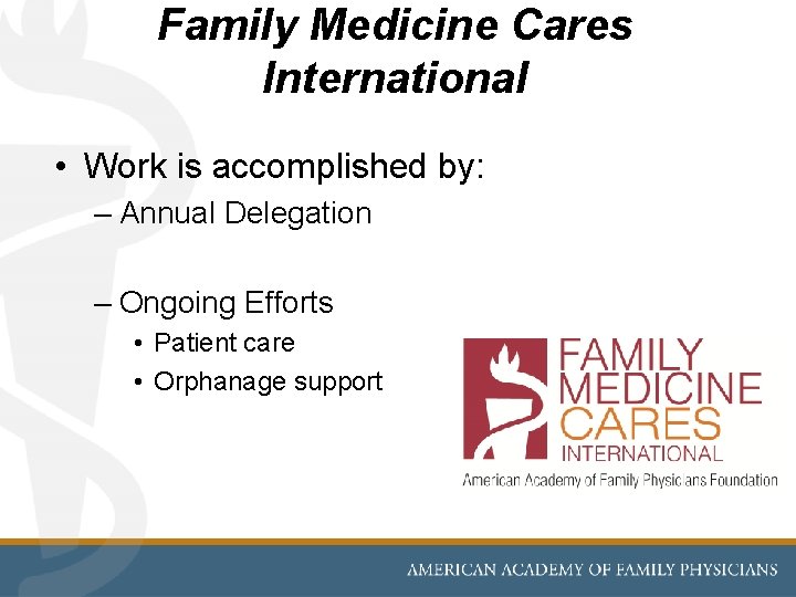Family Medicine Cares International • Work is accomplished by: – Annual Delegation – Ongoing