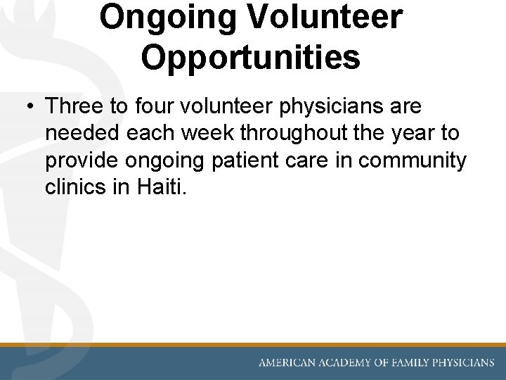 Ongoing Volunteer Opportunities • Three to four volunteer physicians are needed each week throughout