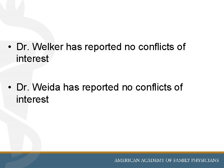  • Dr. Welker has reported no conflicts of interest • Dr. Weida has