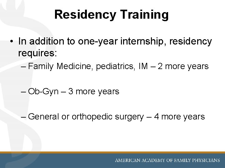 Residency Training • In addition to one-year internship, residency requires: – Family Medicine, pediatrics,