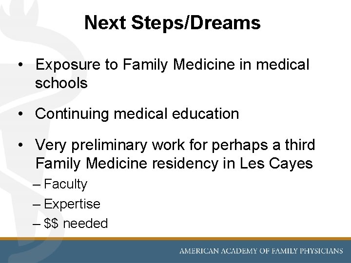 Next Steps/Dreams • Exposure to Family Medicine in medical schools • Continuing medical education