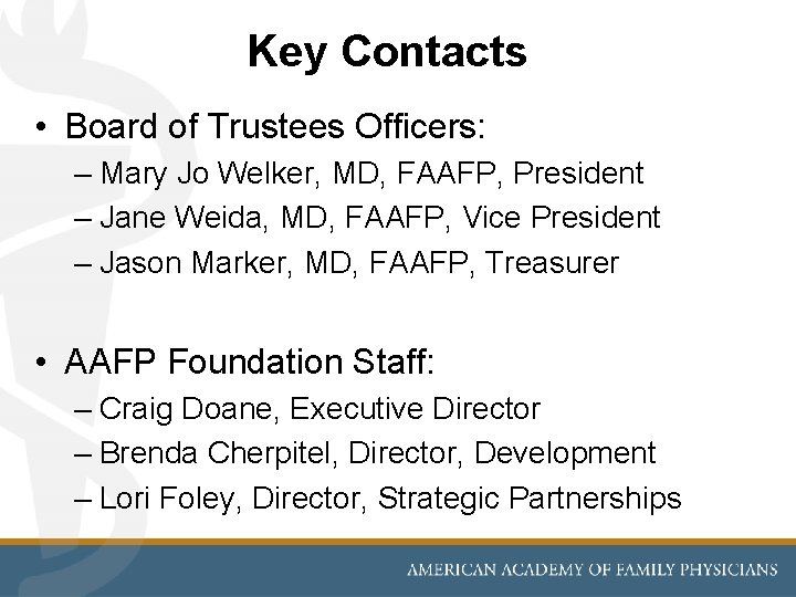 Key Contacts • Board of Trustees Officers: – Mary Jo Welker, MD, FAAFP, President