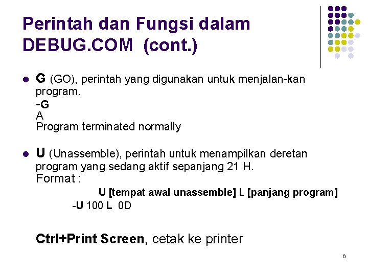 Perintah dan Fungsi dalam DEBUG. COM (cont. ) l G (GO), perintah yang digunakan