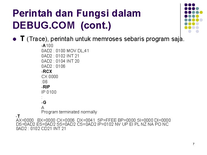 Perintah dan Fungsi dalam DEBUG. COM (cont. ) l T (Trace), perintah untuk memroses