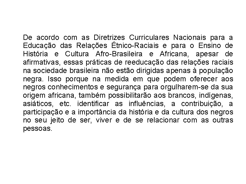 De acordo com as Diretrizes Curriculares Nacionais para a Educação das Relações Étnico-Raciais e