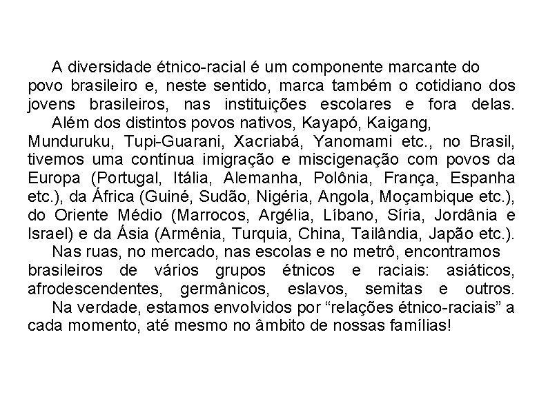 A diversidade étnico-racial é um componente marcante do povo brasileiro e, neste sentido, marca