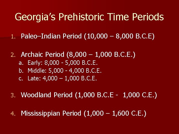 Georgia’s Prehistoric Time Periods 1. Paleo–Indian Period (10, 000 – 8, 000 B. C.