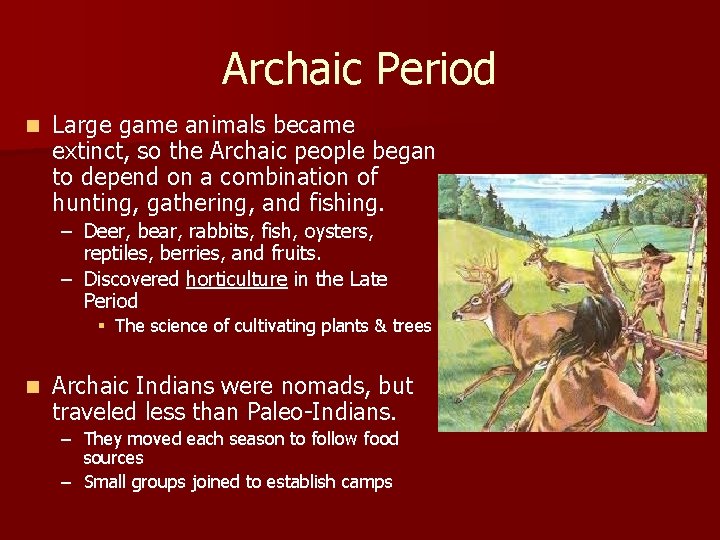 Archaic Period n Large game animals became extinct, so the Archaic people began to