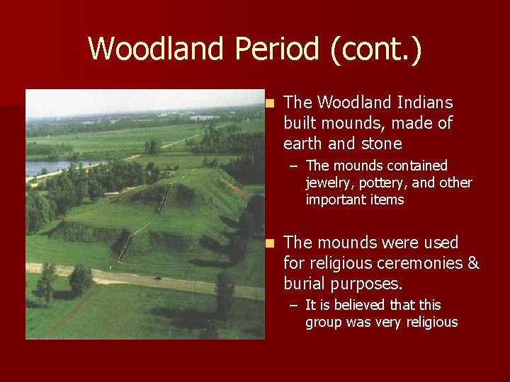 Woodland Period (cont. ) n The Woodland Indians built mounds, made of earth and