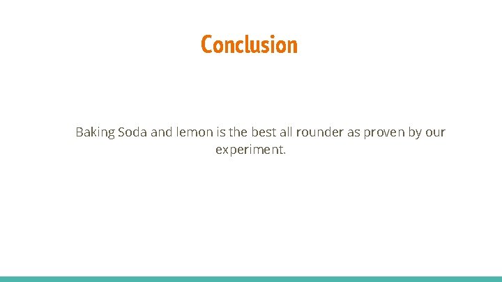 Conclusion Baking Soda and lemon is the best all rounder as proven by our