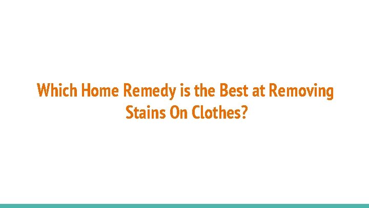 Which Home Remedy is the Best at Removing Stains On Clothes? 