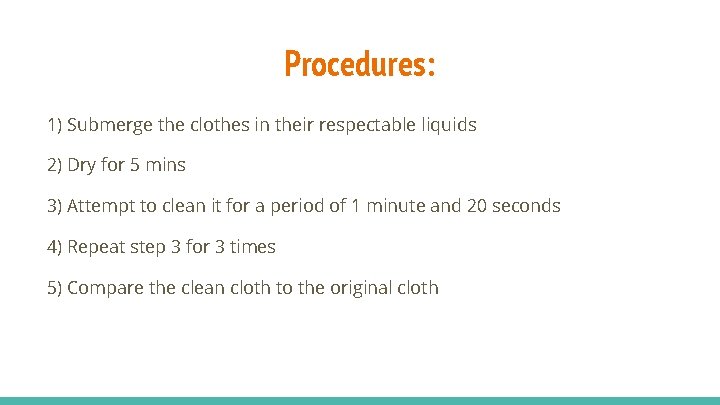 Procedures: 1) Submerge the clothes in their respectable liquids 2) Dry for 5 mins