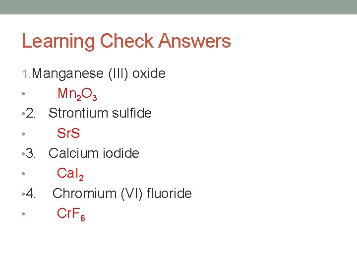Learning Check Answers 1. Manganese (III) oxide Mn 2 O 3 • 2. Strontium Learning Check Answers 1. Manganese (III) oxide Mn 2 O 3 • 2. Strontium
