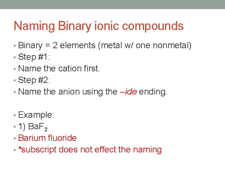 Naming Binary ionic compounds • Binary = 2 elements (metal w/ one nonmetal) • Naming Binary ionic compounds • Binary = 2 elements (metal w/ one nonmetal) •