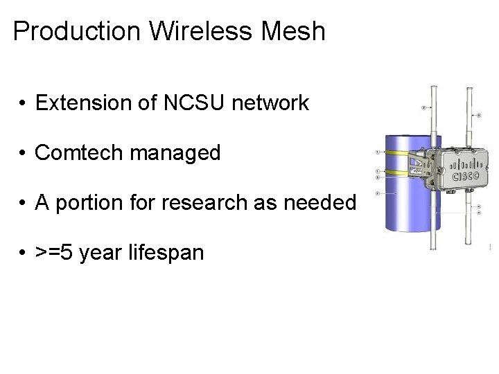 Production Wireless Mesh • Extension of NCSU network • Comtech managed • A portion