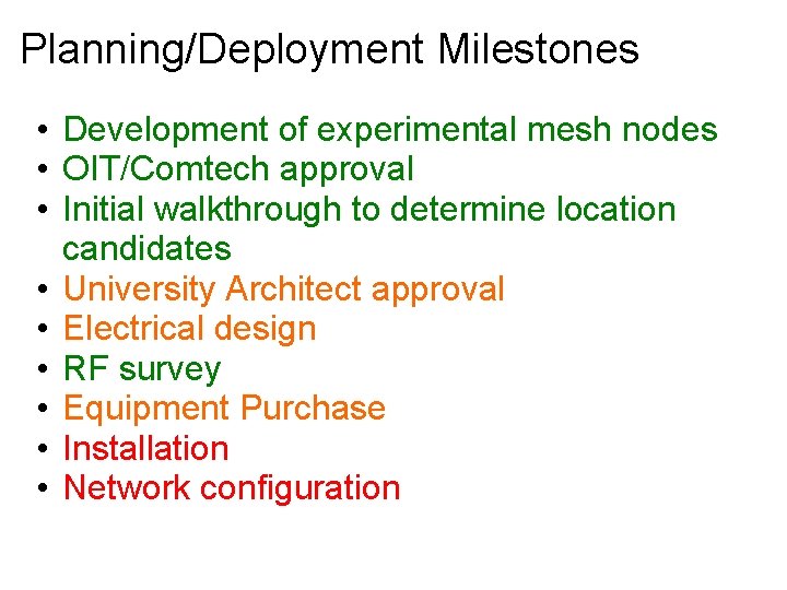 Planning/Deployment Milestones • Development of experimental mesh nodes • OIT/Comtech approval • Initial walkthrough