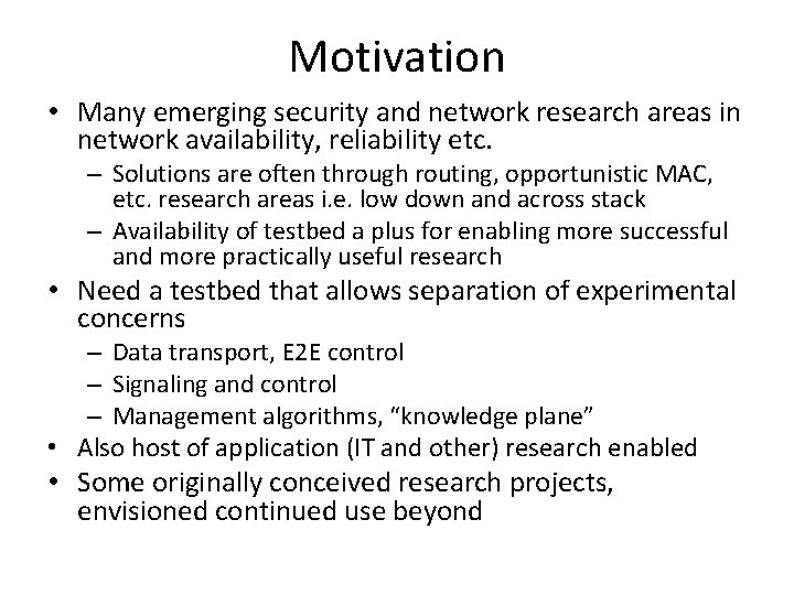 Motivation • Many emerging security and network research areas in network availability, reliability etc.