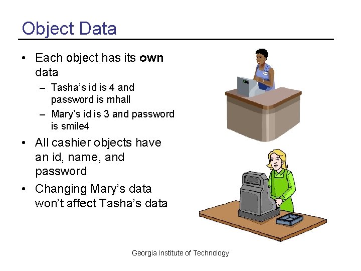 Object Data • Each object has its own data – Tasha’s id is 4