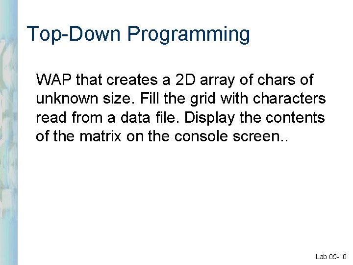Top-Down Programming WAP that creates a 2 D array of chars of unknown size. Top-Down Programming WAP that creates a 2 D array of chars of unknown size.