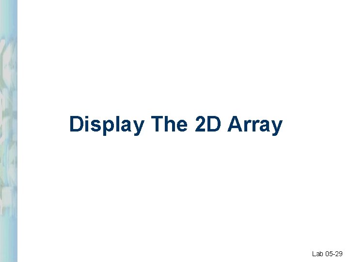 Display The 2 D Array Lab 05 -29 Display The 2 D Array Lab 05 -29
