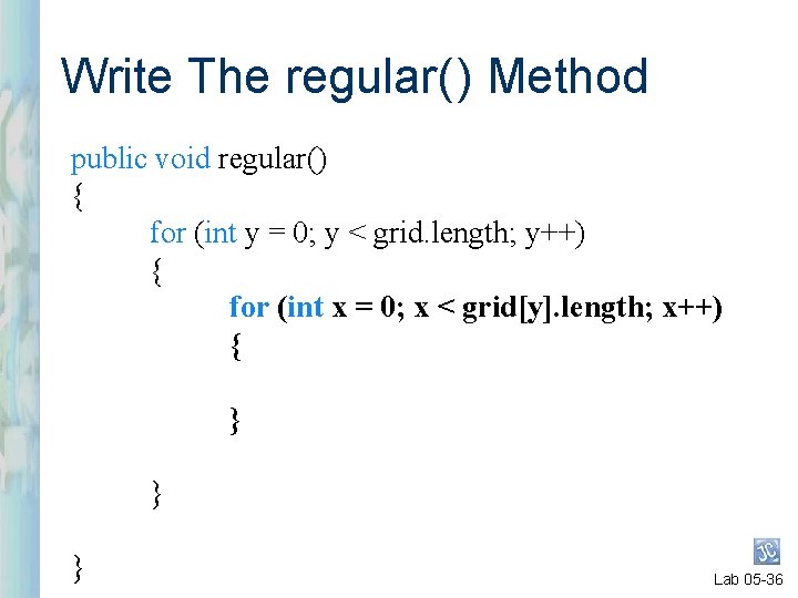 Write The regular( ) Method public void regular() { for (int y = 0; Write The regular( ) Method public void regular() { for (int y = 0;