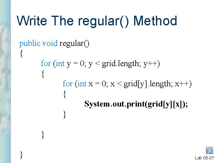 Write The regular( ) Method public void regular() { for (int y = 0; Write The regular( ) Method public void regular() { for (int y = 0;