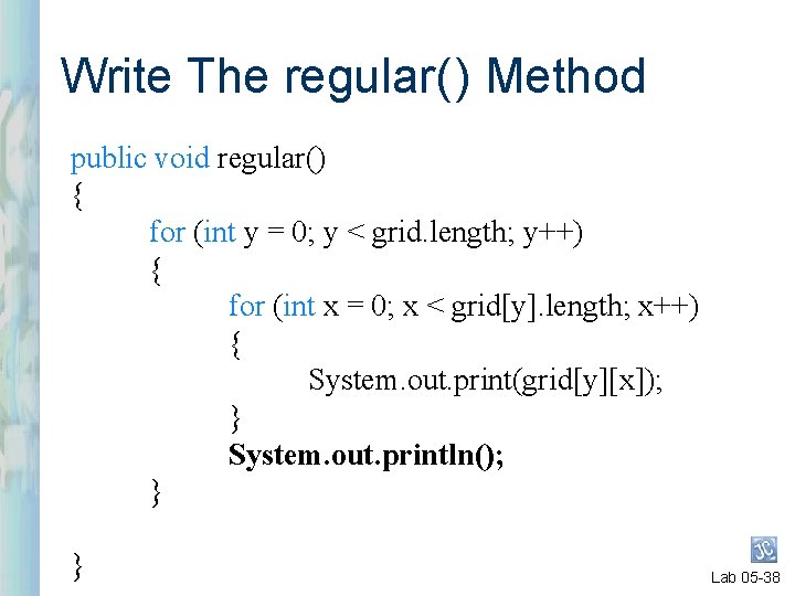 Write The regular( ) Method public void regular() { for (int y = 0; Write The regular( ) Method public void regular() { for (int y = 0;