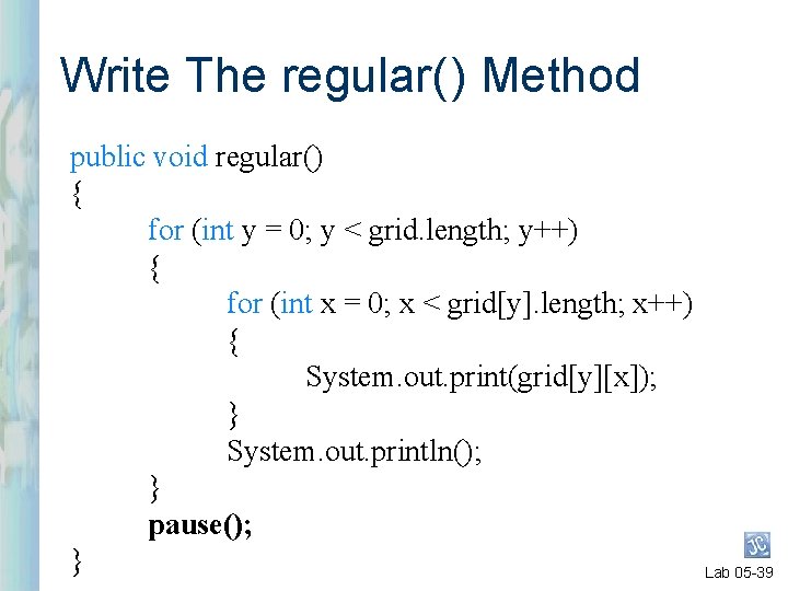 Write The regular( ) Method public void regular() { for (int y = 0; Write The regular( ) Method public void regular() { for (int y = 0;