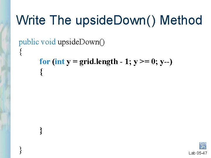 Write The upside. Down( ) Method public void upside. Down() { for (int y Write The upside. Down( ) Method public void upside. Down() { for (int y