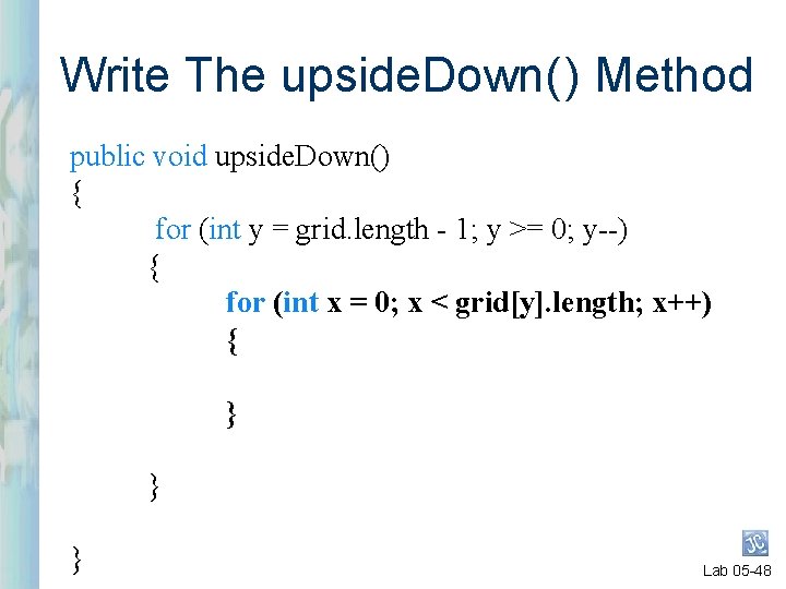 Write The upside. Down( ) Method public void upside. Down() { for (int y Write The upside. Down( ) Method public void upside. Down() { for (int y
