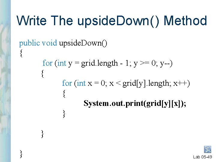 Write The upside. Down( ) Method public void upside. Down() { for (int y Write The upside. Down( ) Method public void upside. Down() { for (int y