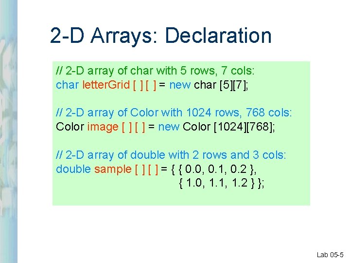 2 -D Arrays: Declaration // 2 -D array of char with 5 rows, 7 2 -D Arrays: Declaration // 2 -D array of char with 5 rows, 7